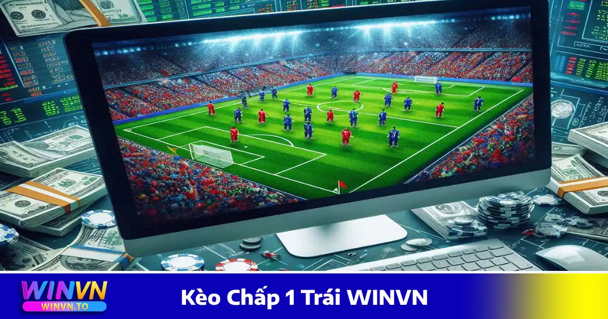 Kèo Chấp 1 Trái WINVN: Cách Đọc Kèo Và Chiến Thuật Cược 4 Cách tính tiền khi đặt cược kèo chấp 1 trái WINVN