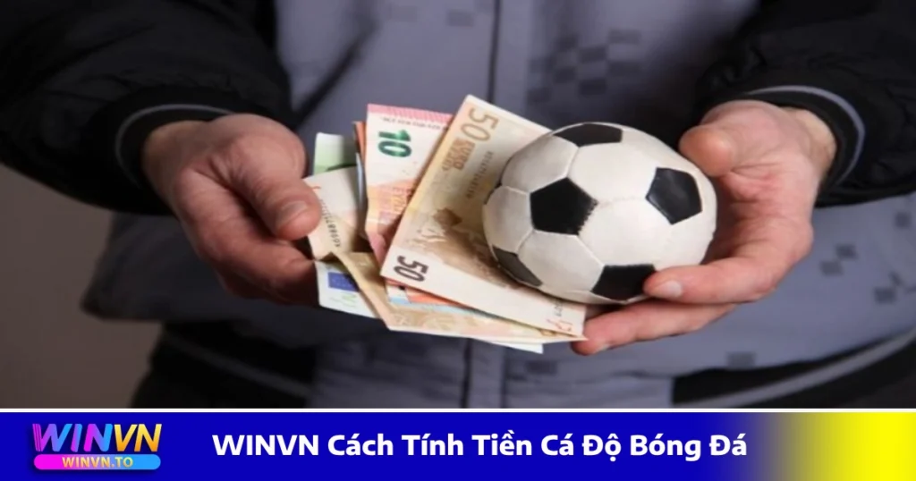 WINVN Cách Tính Tiền Cá Độ Bóng Đá - Hướng Dẫn Chi Tiết 1 Công thức tính tiền cược xiên – Khi nào nên chơi kèo nhiều trận?