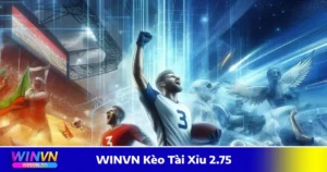 Cách tính tiền cược khi đặt WINVN kèo tài xỉu 2.75
