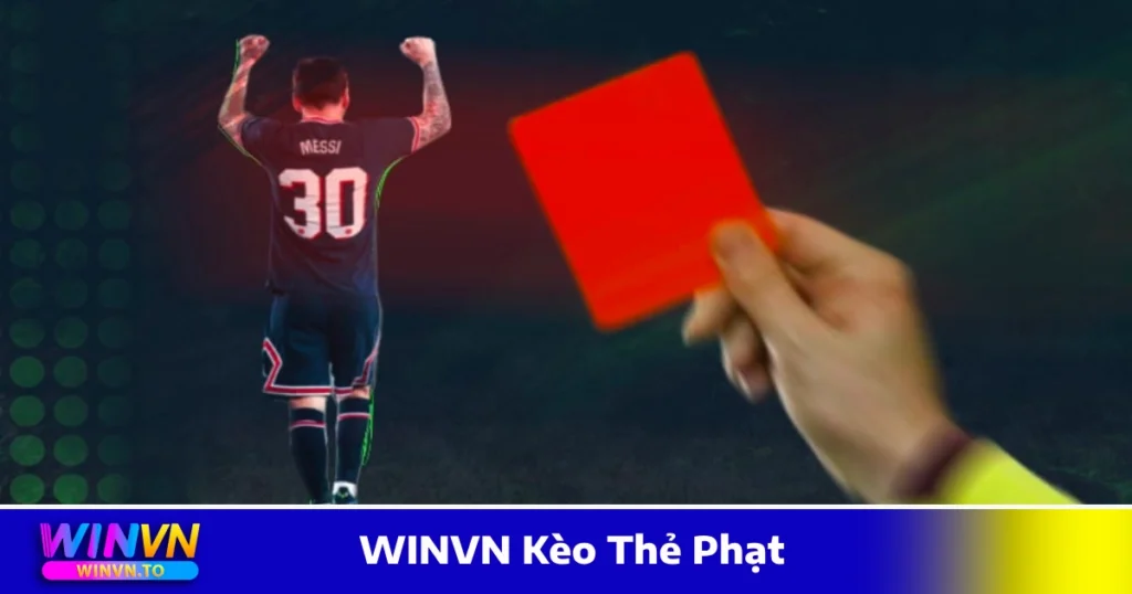 WINVN Kèo Thẻ Phạt - Cách Đọc Kèo Và Cách Chơi Chính Xác 1 Các loại WINVN kèo thẻ phạt được yêu thích nhất