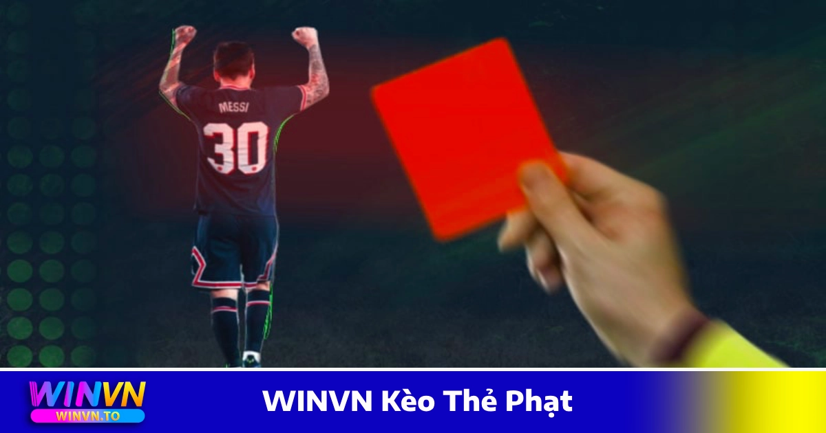 WINVN Kèo Thẻ Phạt - Cách Đọc Kèo Và Cách Chơi Chính Xác 3 Các loại WINVN kèo thẻ phạt được yêu thích nhất