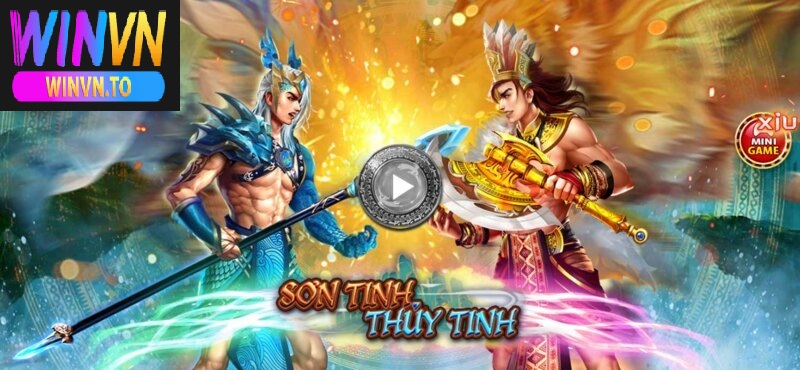 Sơn Tinh Thủy Tinh là một trong những trò chơi nổi bật tại Winvn